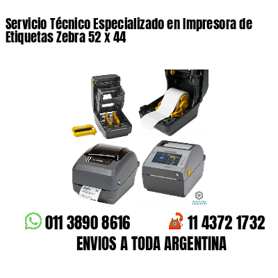 Servicio Técnico Especializado en Impresora de Etiquetas Zebra 52 x 44