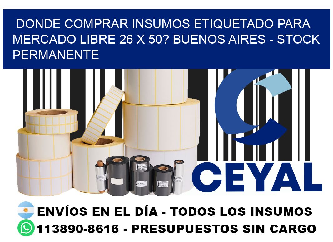 Donde Comprar insumos etiquetado para mercado libre 26 x 50? Buenos Aires - Stock permanente