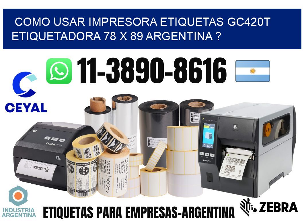 como usar impresora etiquetas gc420t etiquetadora 78 x 89 argentina ?