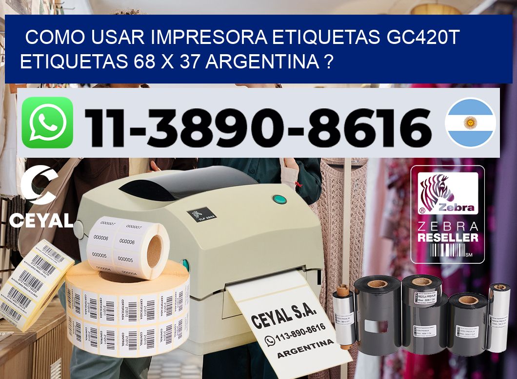 como usar impresora etiquetas gc420t etiquetas 68 x 37 argentina ?