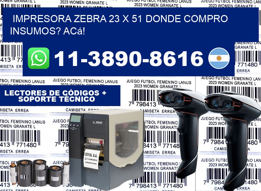 impresora zebra 23 x 51 Donde compro insumos? Acá!